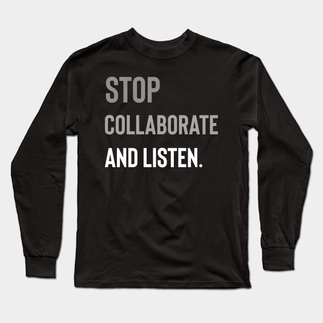 Stop Collaborate and Listen Long Sleeve T-Shirt by Raw Designs LDN